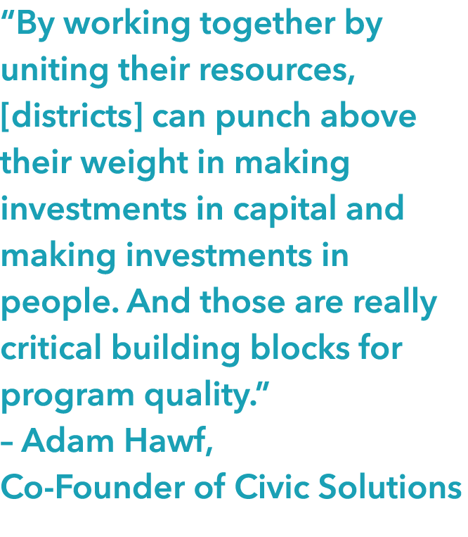  By working together by uniting their resources,  districts  can punch above their weight in making investments in ca   