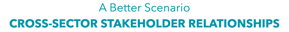 A Better Scenario Cross-sector stakeholder relationships