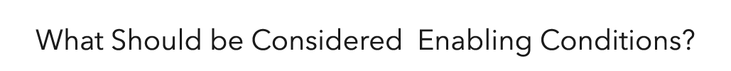 What Should be Considered Enabling Conditions 