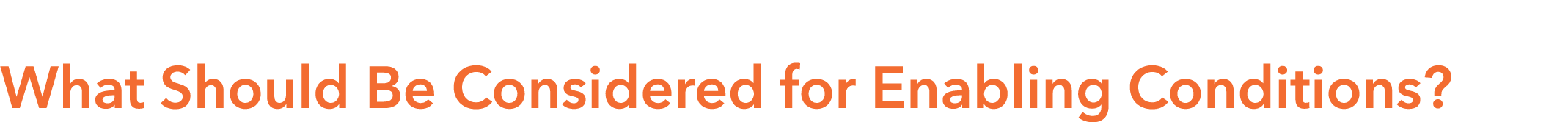  What Should Be Considered for Enabling Conditions 